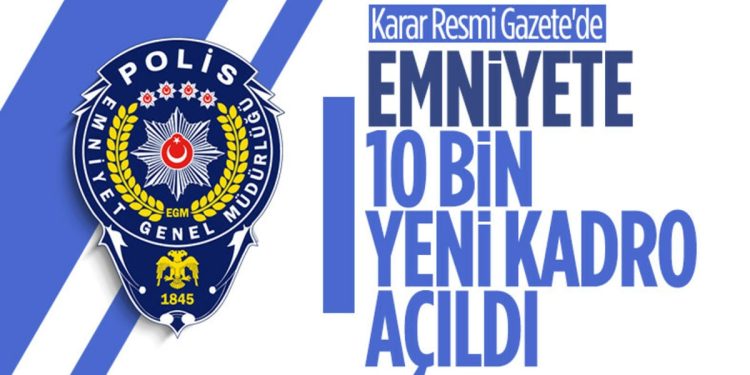 Emniyet’e 10 bin polis kadrosu ihdas edildi