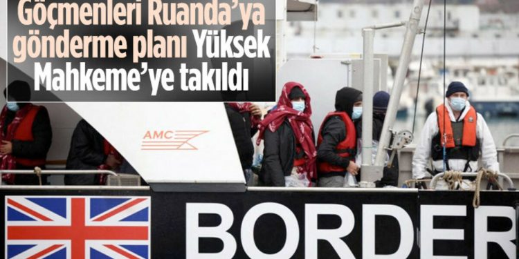 İngiltere’de göçmenlerin Ruanda’ya gönderilmesi kararına yapılan itiraz kabul edildi