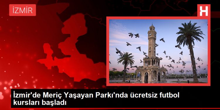 İzmir’de Meriç Yaşayan Parkı’nda ücretsiz futbol kursları başladı