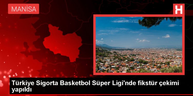 2023-2024 Basketbol Süper Ligi Fikstür Çekimi Gerçekleştirildi